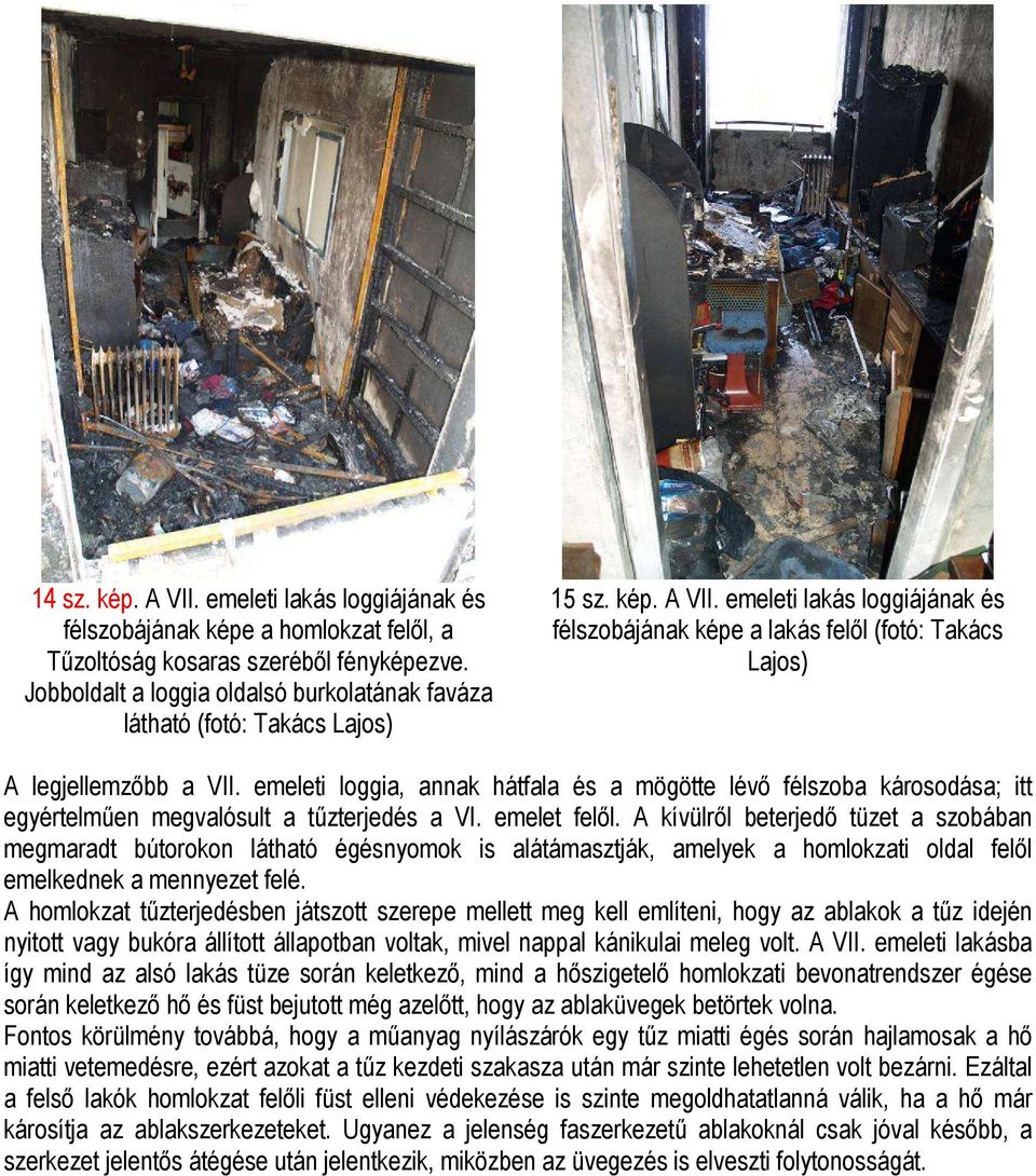 emeleti lakás loggiájának és félszobájának képe a lakás felıl (fotó: Takács Lajos) A legjellemzıbb a VII.