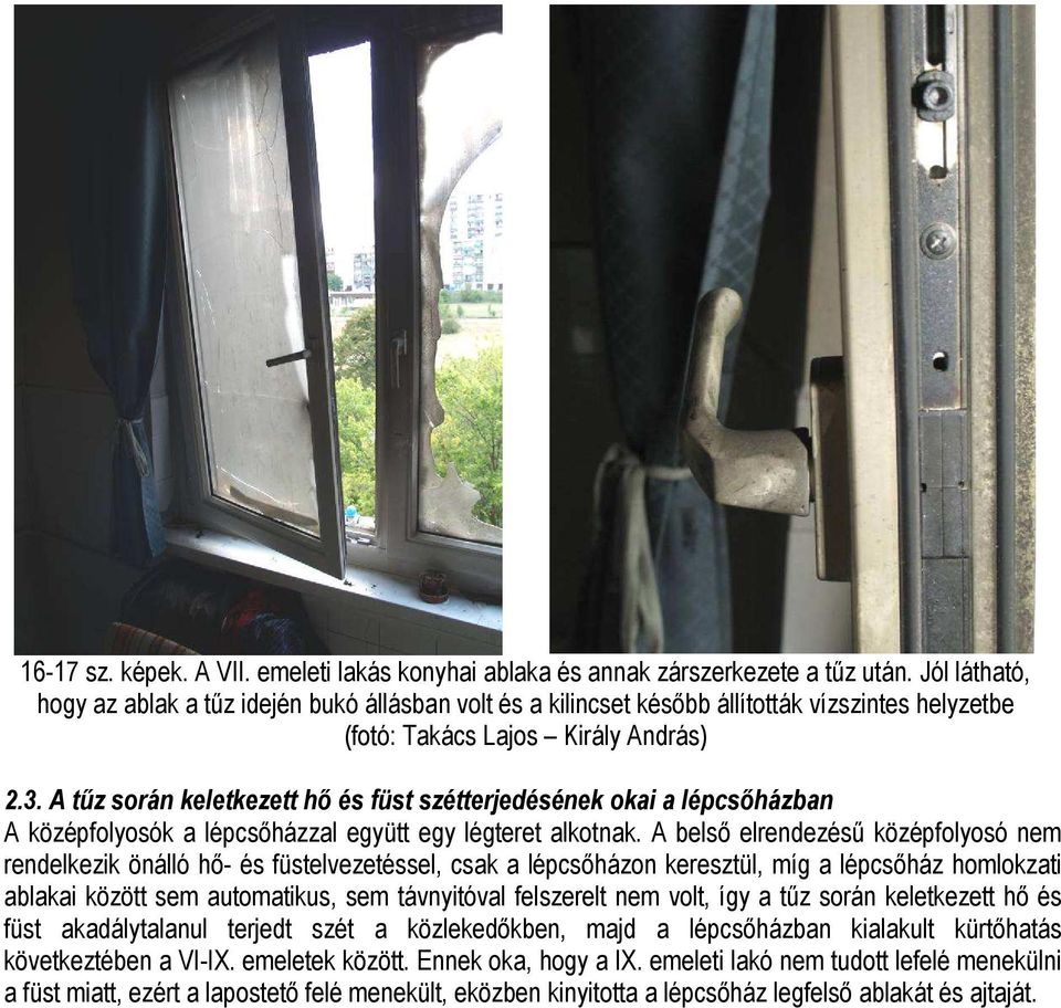 A tőz során keletkezett hı és füst szétterjedésének okai a lépcsıházban A középfolyosók a lépcsıházzal együtt egy légteret alkotnak.