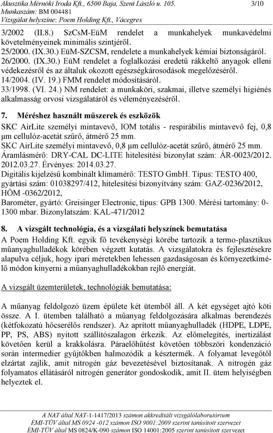 ) EüM rendelet a foglalkozási eredetű rákkeltő anyagok elleni védekezésről és az általuk okozott egészségkárosodások megelőzéséről. 14/2004. (IV. 19.) FMM rendelet módosításáról. 33/1998. (VI. 24.