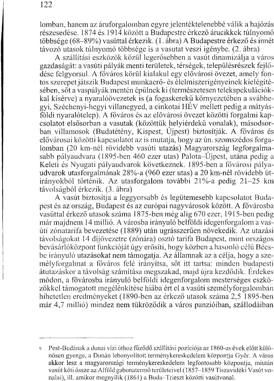 ábra) A szállítási eszközök közül legerősebben a vasút dinamizálja a város gazdaságát: a vasúti pályák menti területek, térségek, településrészek fejlődése felgyorsul.