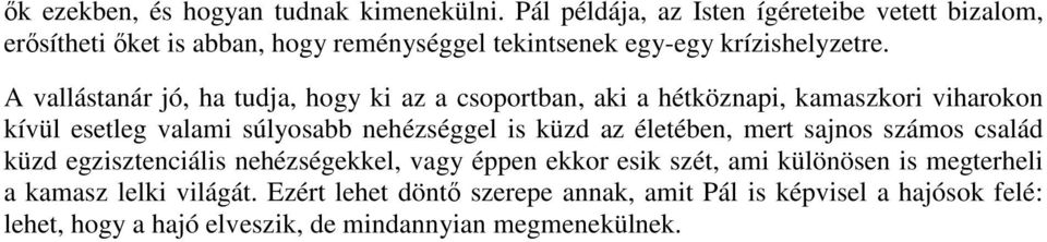 A vallástanár jó, ha tudja, hogy ki az a csoportban, aki a hétköznapi, kamaszkori viharokon kívül esetleg valami súlyosabb nehézséggel is küzd az