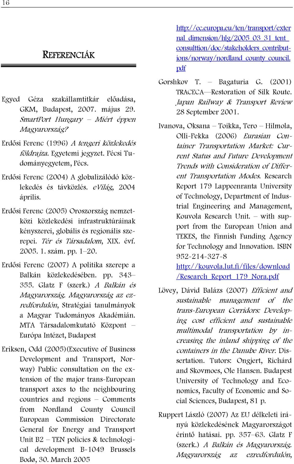 Erdősi Ferenc (2005) Oroszország nemzetközi közlekedési infrastruktúráinak kényszerei, globális és regionális szerepei. Tér és Társadalom, XIX. évf. 2005. 1. szám. pp. 1 20.