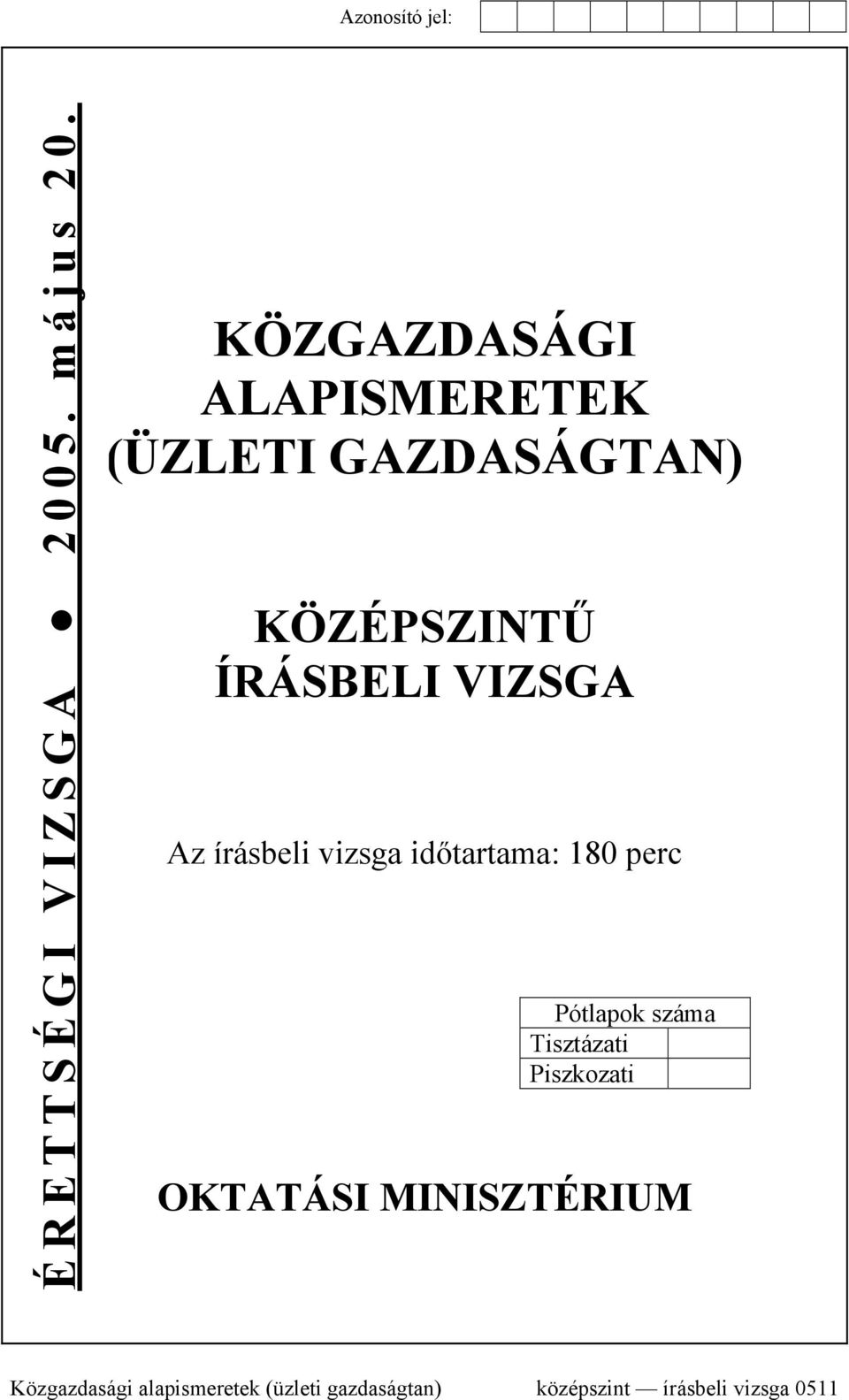 VIZSGA Az írásbeli vizsga időtartama: 180 perc Pótlapok száma