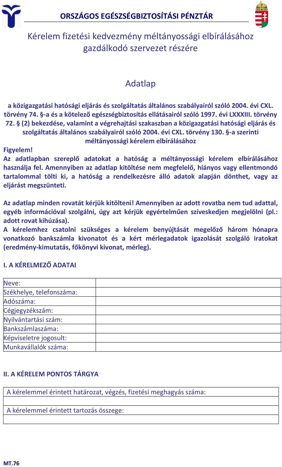 (2) bekezdése, valamint a végrehajtási szakaszban a közigazgatási hatósági eljárás és szolgáltatás általános szabályairól szóló 2004. évi CXL. törvény 130.