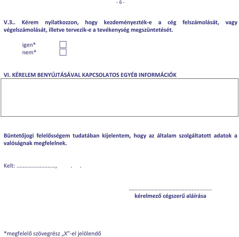 tervezik e a tevékenység megszüntetését. igen* nem* VI.