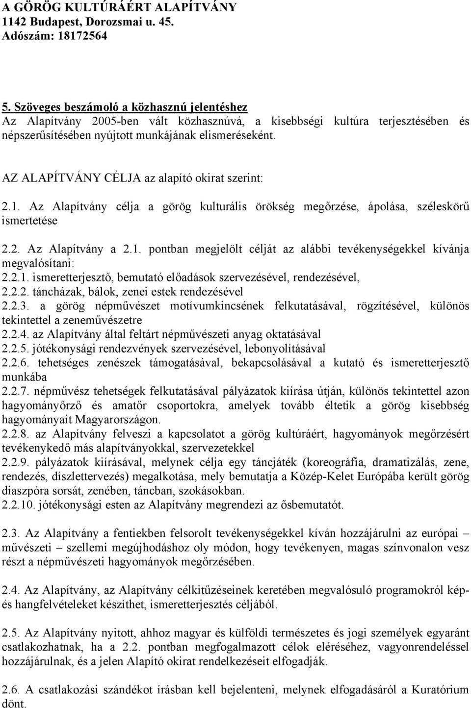 2.1. ismeretterjesztő, bemutató előadások szervezésével, rendezésével, 2.2.2. táncházak, bálok, zenei estek rendezésével 2.2.3.