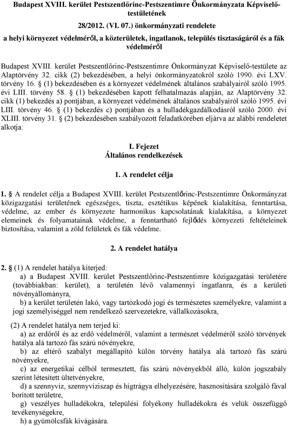 kerület Pestszentlőrinc-Pestszentimre Önkormányzat Képviselő-testülete az Alaptörvény 32. cikk (2) bekezdésében, a helyi önkormányzatokról szóló 1990. évi LXV. törvény 16.