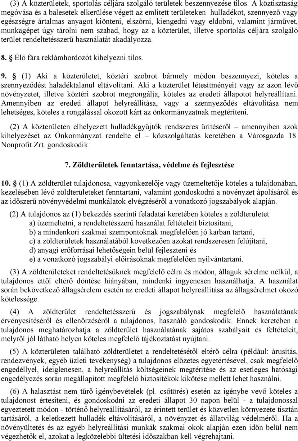 munkagépet úgy tárolni nem szabad, hogy az a közterület, illetve sportolás céljára szolgáló terület rendeltetésszerű használatát akadályozza. 8. Élő fára reklámhordozót kihelyezni tilos. 9.