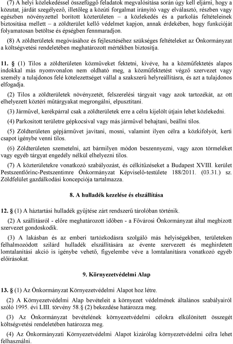 fennmaradjon. (8) A zöldterületek megóvásához és fejlesztéséhez szükséges feltételeket az Önkormányzat a költségvetési rendeletében meghatározott mértékben biztosítja. 11.