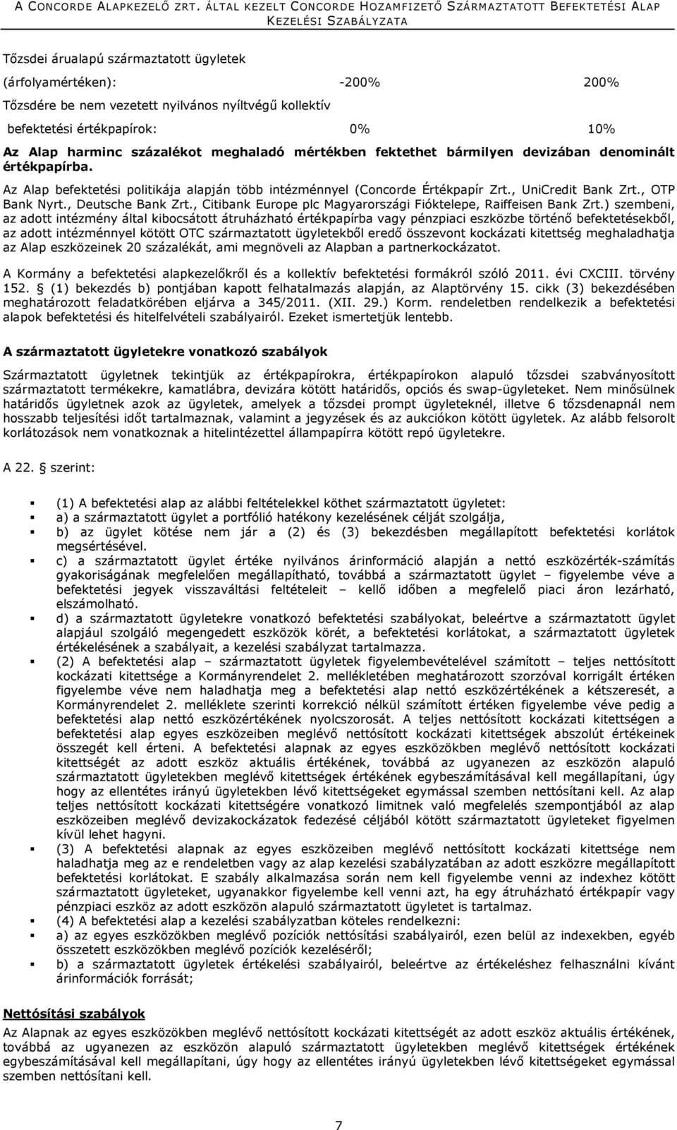 , Deutsche Bank Zrt., Citibank Europe plc Magyarországi Fióktelepe, Raiffeisen Bank Zrt.