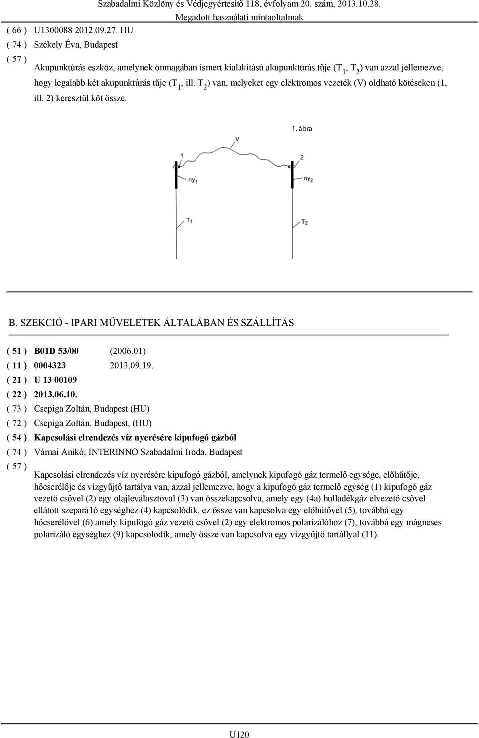 T ) van, melyeket egy elektromos vezeték (V) oldható kötéseken (1, 1 2 ill. 2) keresztül köt össze. B. SZEKCIÓ - IPARI MŰVELETEK ÁLTALÁBAN ÉS SZÁLLÍTÁS ( 51 ) B01D 53/00 (2006.01) ( 11 ) 0004323 2013.