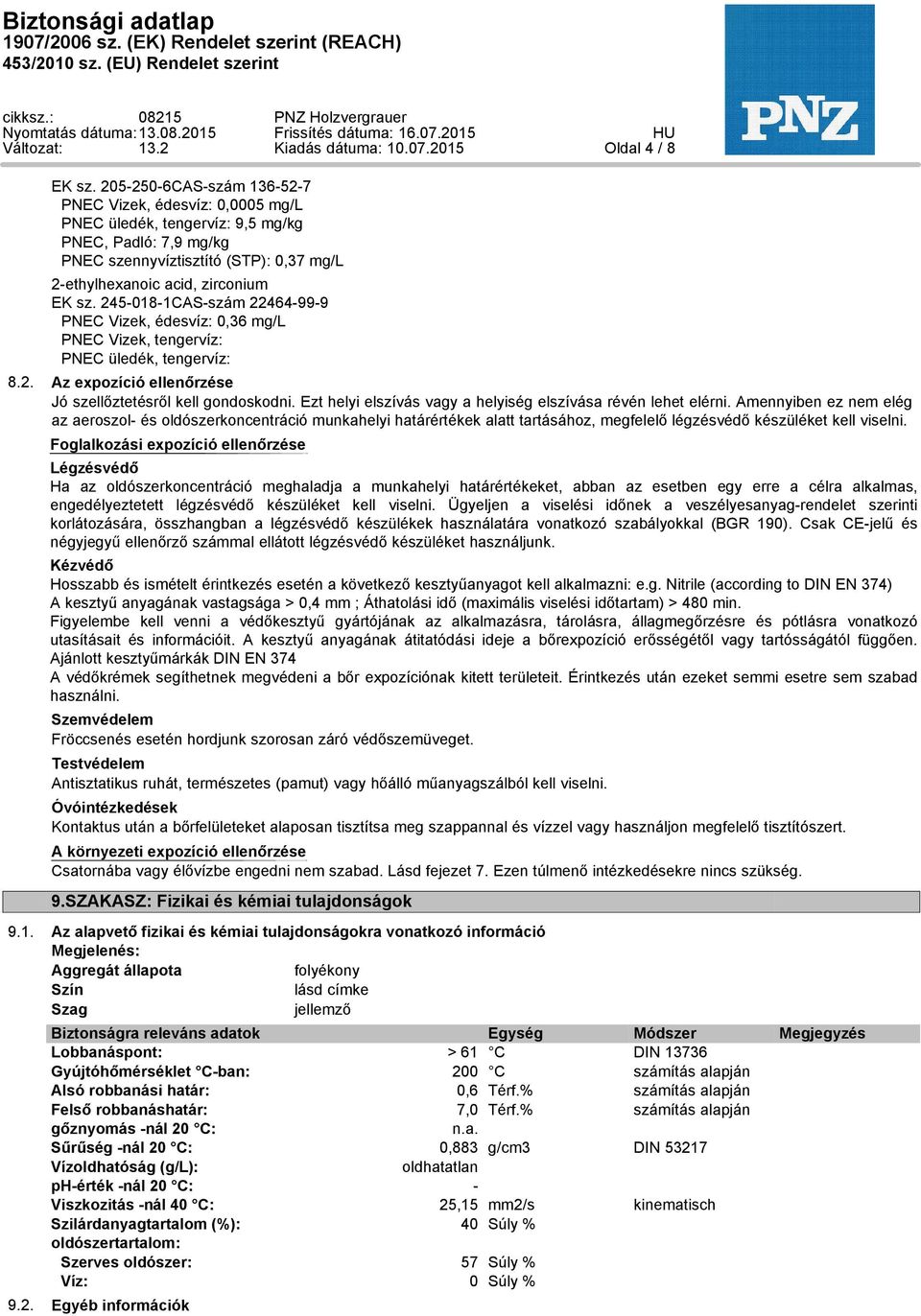 245-018-1CAS-szám 22464-99-9 PNEC Vizek, édesvíz: 0,36 mg/l PNEC Vizek, tengervíz: PNEC üledék, tengervíz: 8.2. Az expozíció ellenőrzése Jó szellőztetésről kell gondoskodni.