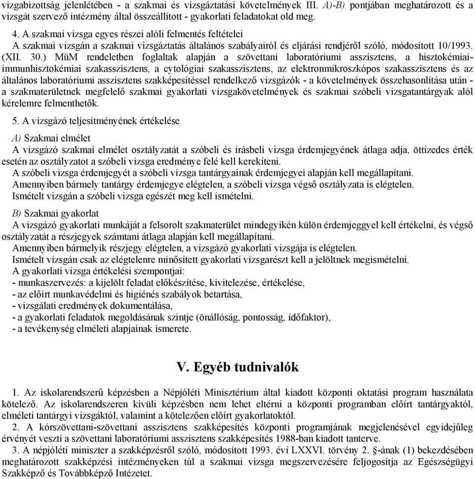 ) MüM rendeletben foglaltak alapján a szövettani laboratóriumi asszisztens, a hisztokémiaiimmunhisztokémiai szakasszisztens, a cytológiai szakasszisztens, az elektronmikroszkópos szakasszisztens és