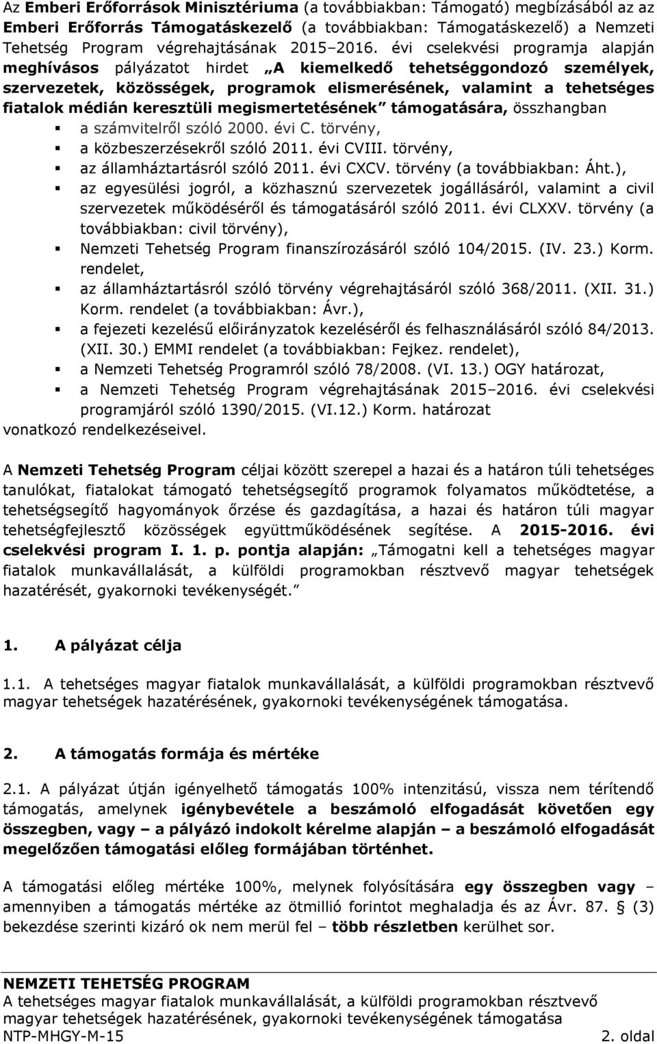 keresztüli megismertetésének támogatására, összhangban a számvitelről szóló 2000. évi C. törvény, a közbeszerzésekről szóló 2011. évi CVIII. törvény, az államháztartásról szóló 2011. évi CXCV.