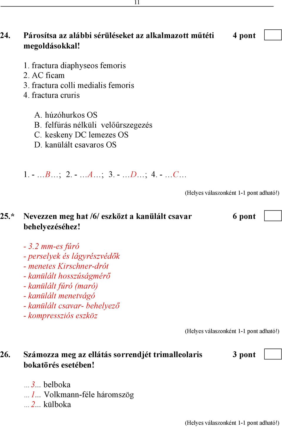 * Nevezzen meg hat /6/ eszközt a kanülált csavar 6 pont behelyezéséhez! - 3.