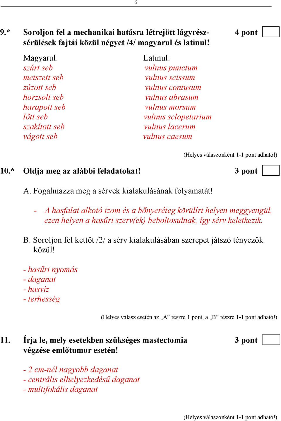 sclopetarium vulnus lacerum vulnus caesum 10.* Oldja meg az alábbi feladatokat! 3 pont A. Fogalmazza meg a sérvek kialakulásának folyamatát!