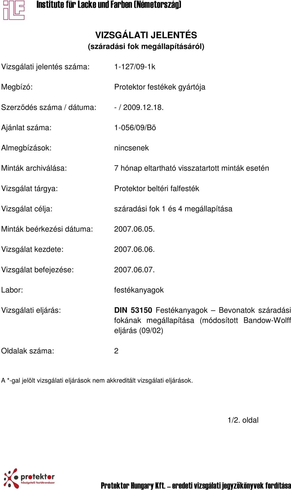 száradási fok 1 és 4 megállapítása Minták beérkezési dátuma: 2007.