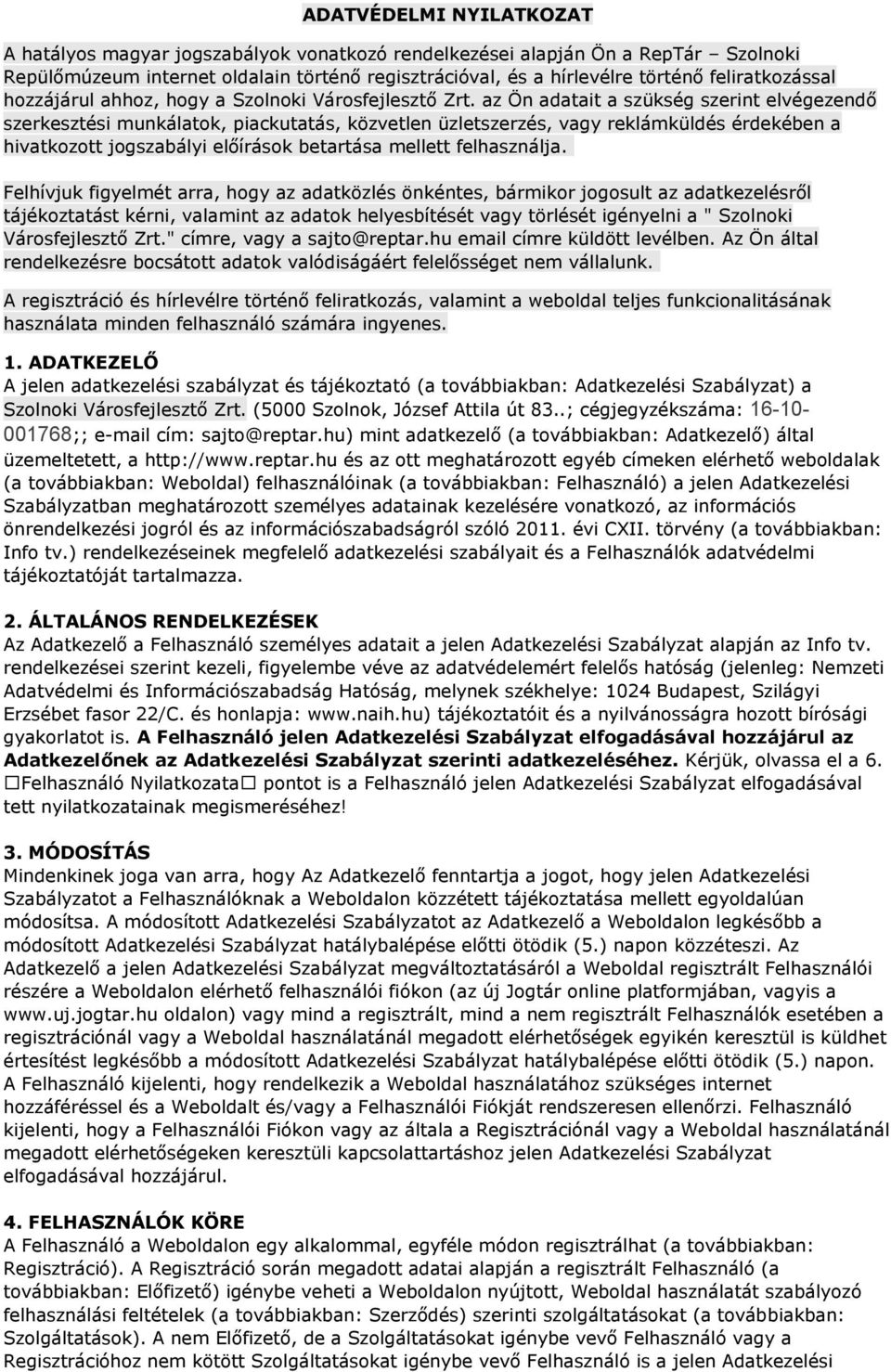 az Ön adatait a szükség szerint elvégezendő szerkesztési munkálatok, piackutatás, közvetlen üzletszerzés, vagy reklámküldés érdekében a hivatkozott jogszabályi előírások betartása mellett