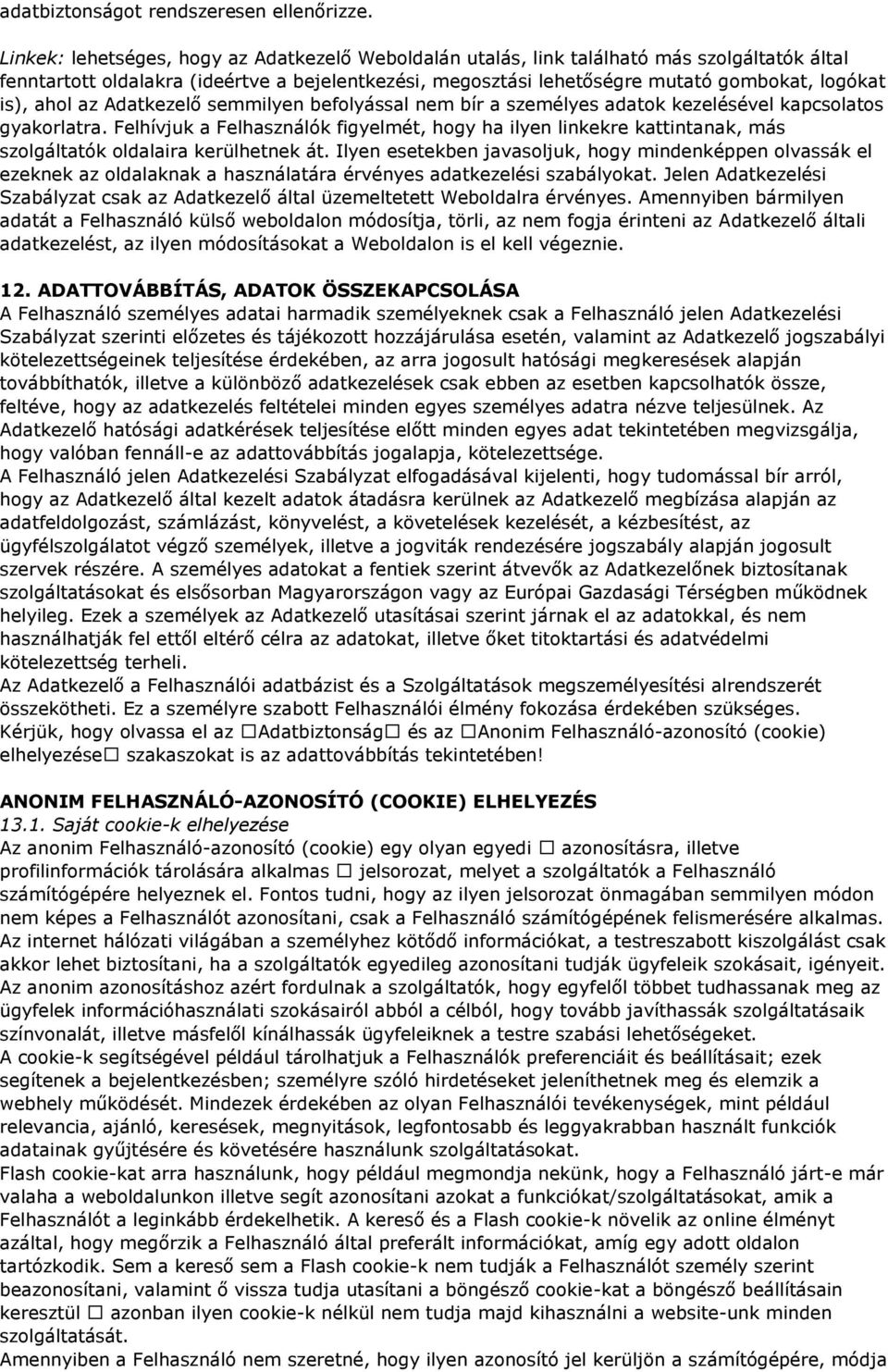 ahol az Adatkezelő semmilyen befolyással nem bír a személyes adatok kezelésével kapcsolatos gyakorlatra.