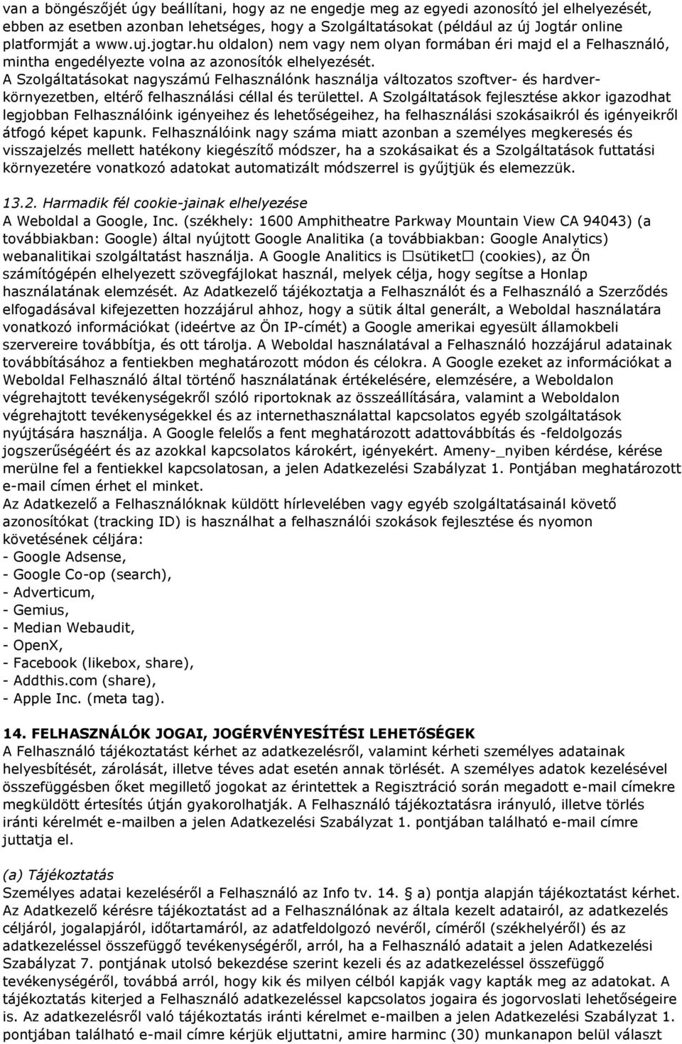 A Szolgáltatásokat nagyszámú Felhasználónk használja változatos szoftver- és hardverkörnyezetben, eltérő felhasználási céllal és területtel.