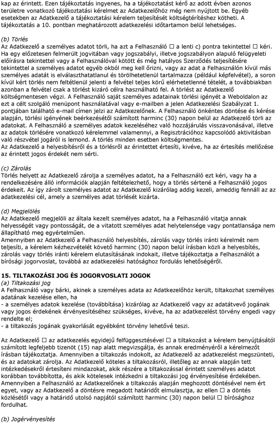 (b) Törlés Az Adatkezelő a személyes adatot törli, ha azt a Felhasználó a lenti c) pontra tekintettel kéri.