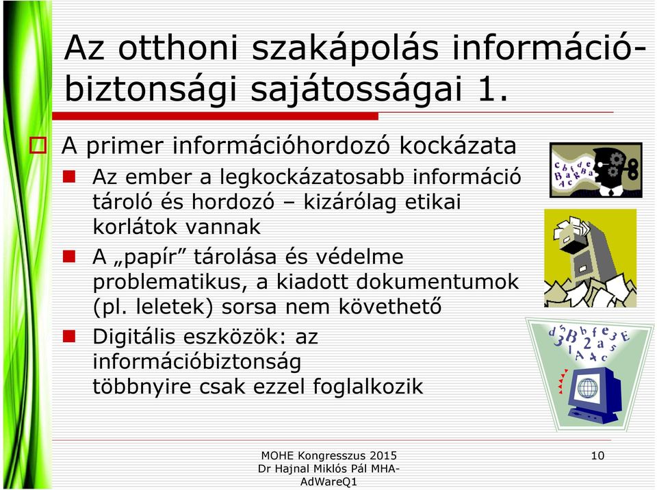 hordozó kizárólag etikai korlátok vannak A papír tárolása és védelme problematikus, a