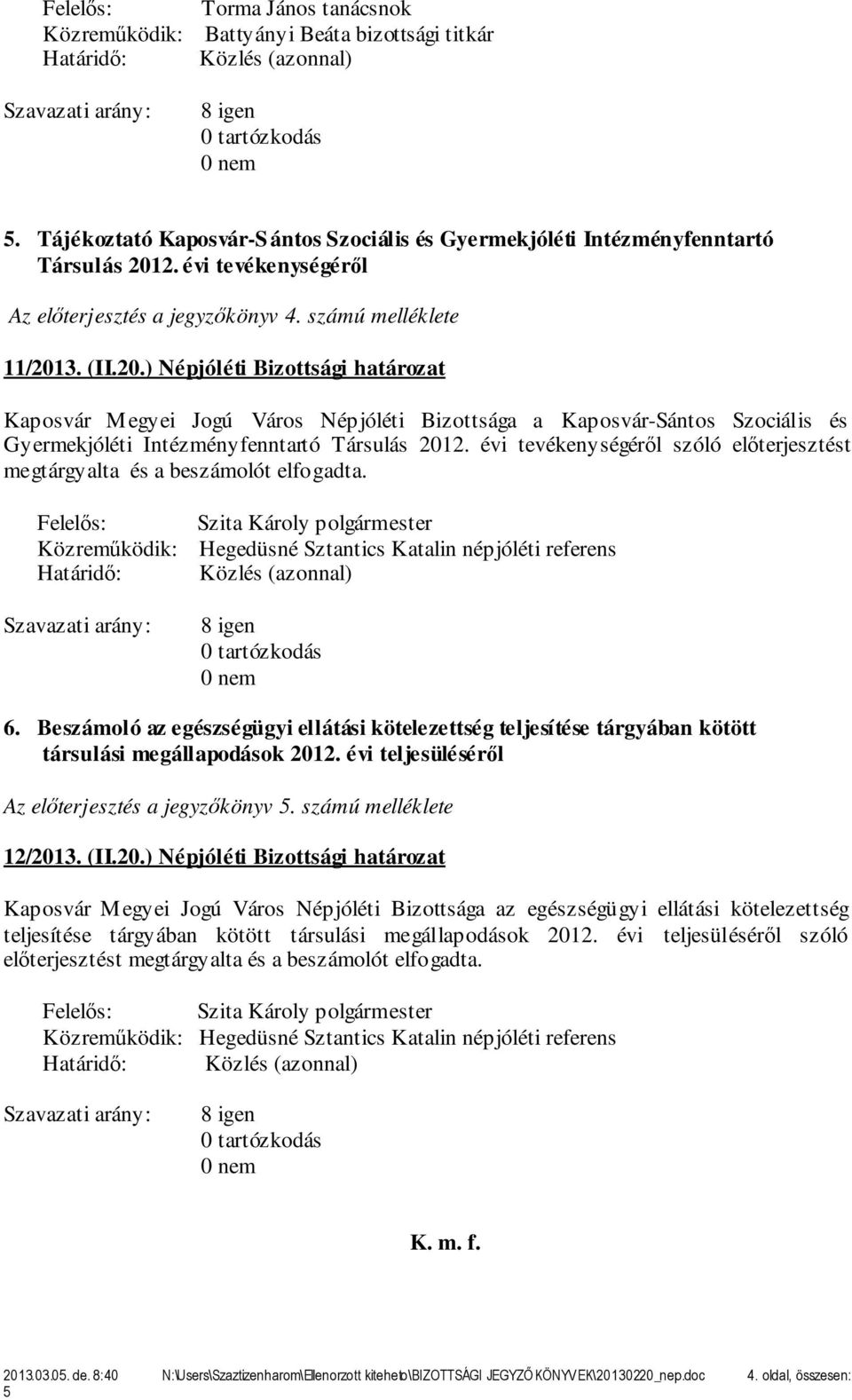 3. (II.20.) Népjóléti Bizottsági határozat Kaposvár Megyei Jogú Város Népjóléti Bizottsága a Kaposvár-Sántos Szociális és Gyermekjóléti Intézményfenntartó Társulás 2012.