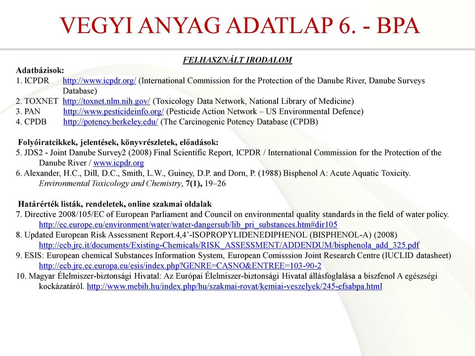 CPDB http://potency.berkeley.edu/ (The Carcinogenic Potency Database (CPDB) Folyóiratcikkek, jelentések, könyvrészletek, előadások: 5.