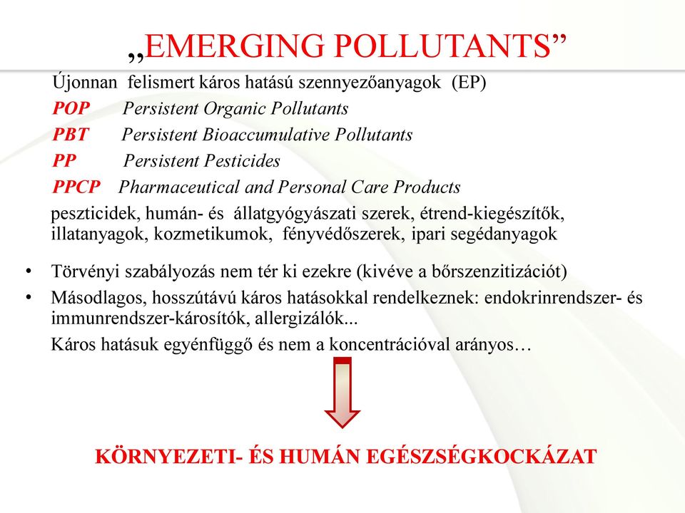 kozmetikumok, fényvédőszerek, ipari segédanyagok Törvényi szabályozás nem tér ki ezekre (kivéve a bőrszenzitizációt) Másodlagos, hosszútávú káros hatásokkal