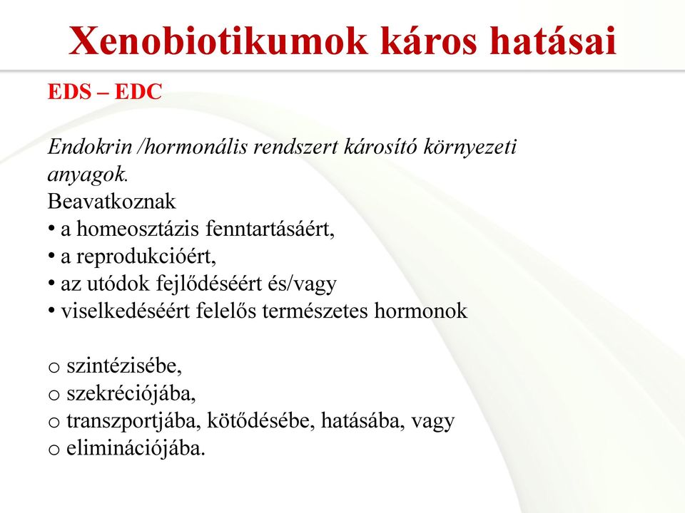 Beavatkoznak a homeosztázis fenntartásáért, a reprodukcióért, az utódok