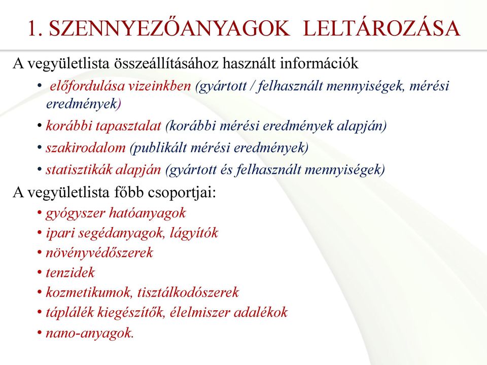 eredmények) statisztikák alapján (gyártott és felhasznált mennyiségek) A vegyületlista főbb csoportjai: gyógyszer hatóanyagok