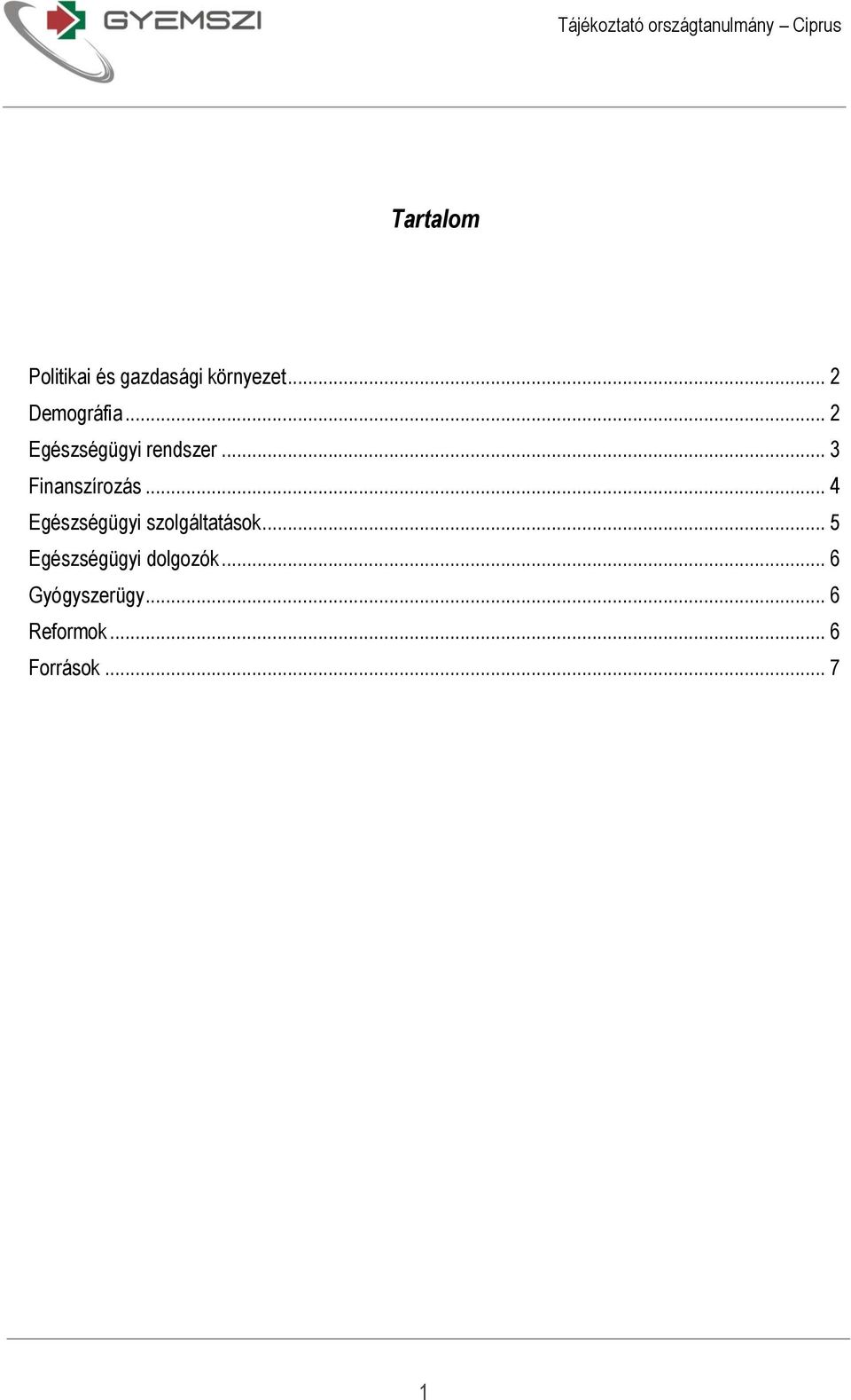 .. 3 Finanszírozás... 4 Egészségügyi szolgáltatások.