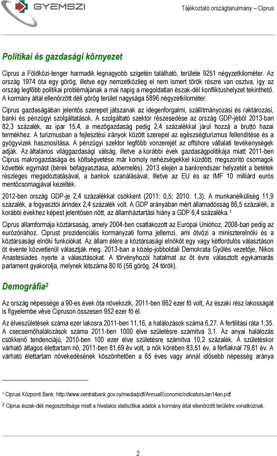 tekinthető. A kormány által ellenőrzött déli görög terület nagysága 5896 négyzetkilométer.