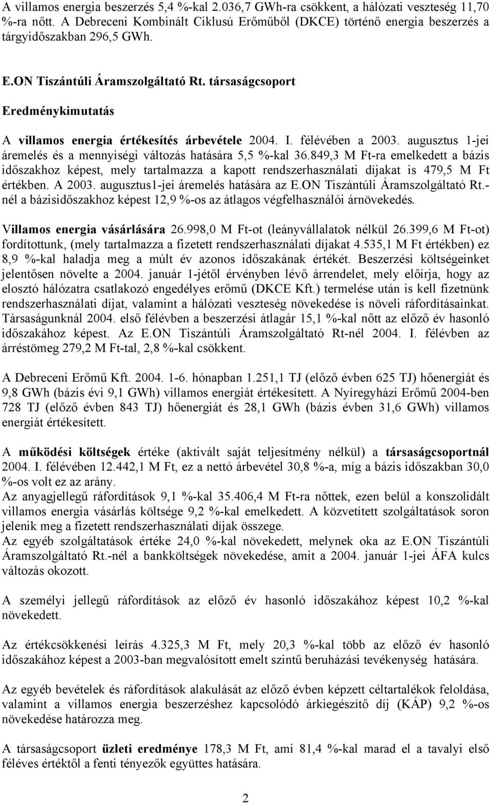 társaságcsoport Eredménykimutatás A villamos energia értékesítés árbevétele 2004. I. félévében a 2003. augusztus 1-jei áremelés és a mennyiségi változás hatására 5,5 %-kal 36.