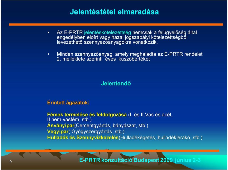 melléklete szerinti éves küszöbértéket Jelentendő Érintett ágazatok: Fémek termelése és feldolgozása (I. és II.Vas és acél, II.nem-vasfém, stb.