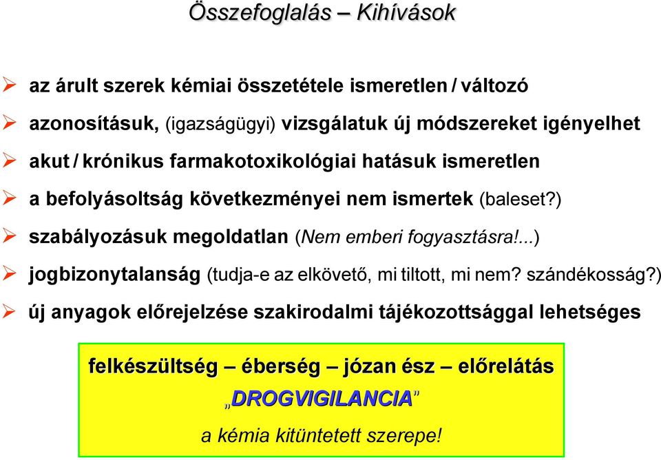 ) szabályozásuk megoldatlan (Nem emberi fogyasztásra!...) jogbizonytalanság (tudja-e az elkövető, mi tiltott, mi nem? szándékosság?