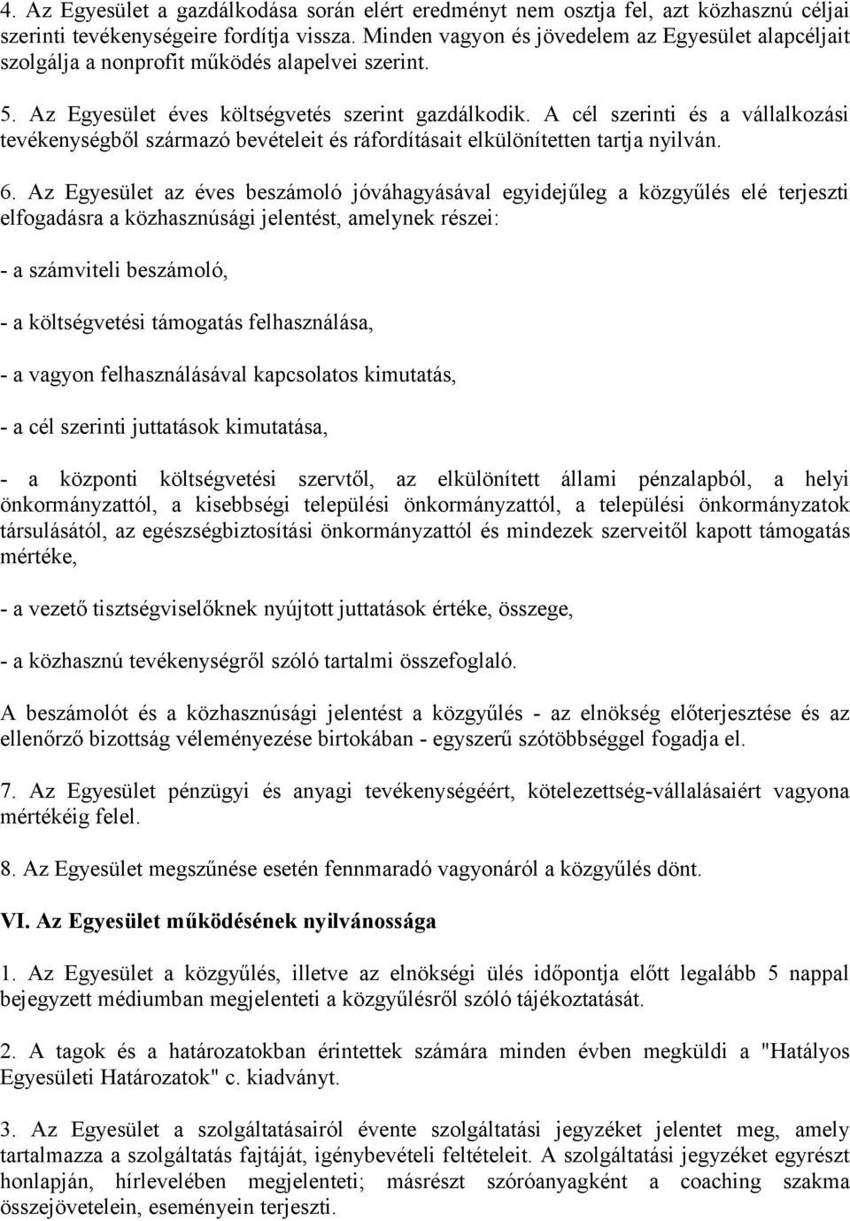 A cél szerinti és a vállalkozási tevékenységből származó bevételeit és ráfordításait elkülönítetten tartja nyilván. 6.