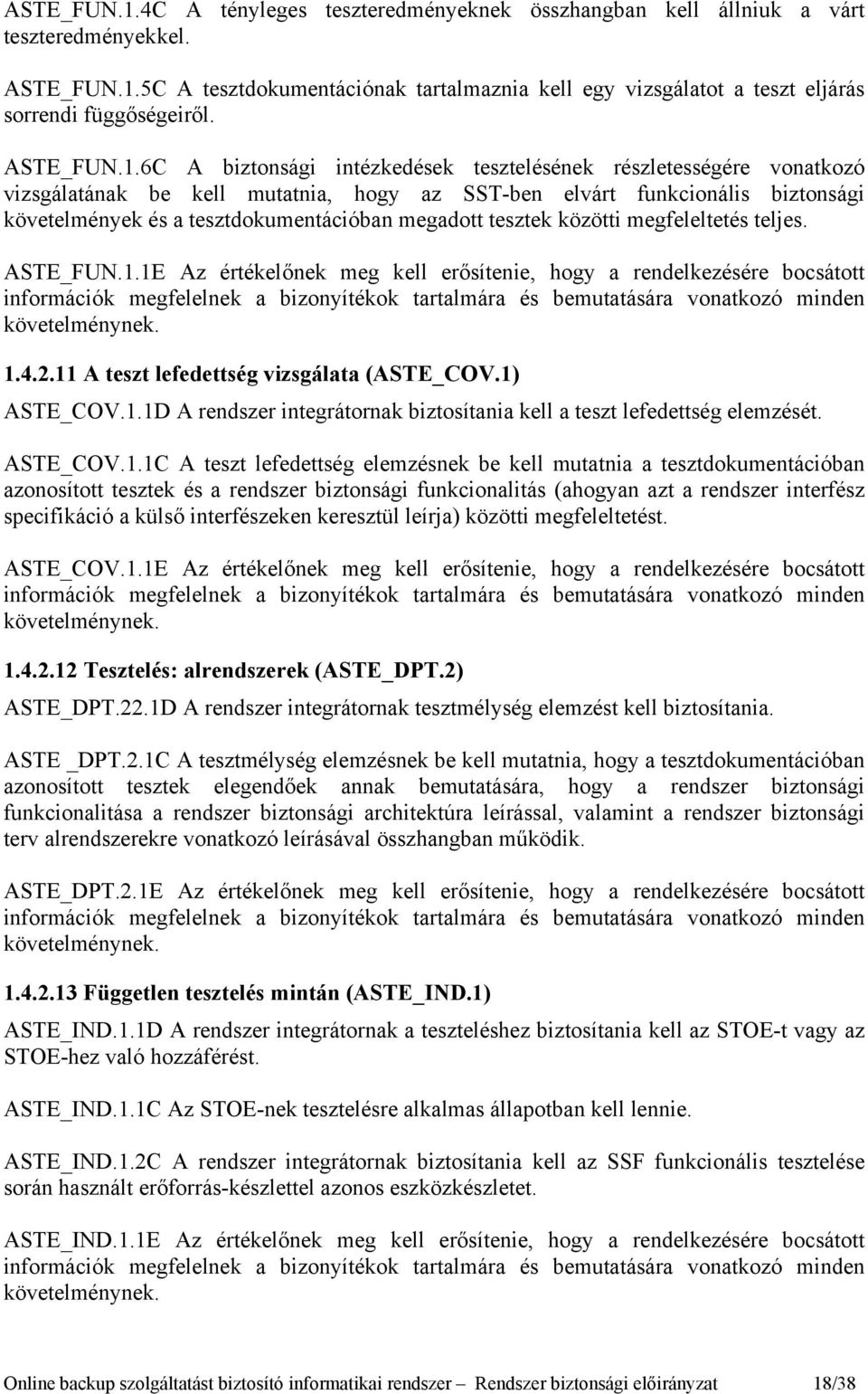 6C A biztonsági intézkedések tesztelésének részletességére vonatkozó vizsgálatának be kell mutatnia, hogy az SST-ben elvárt funkcionális biztonsági követelmények és a tesztdokumentációban megadott