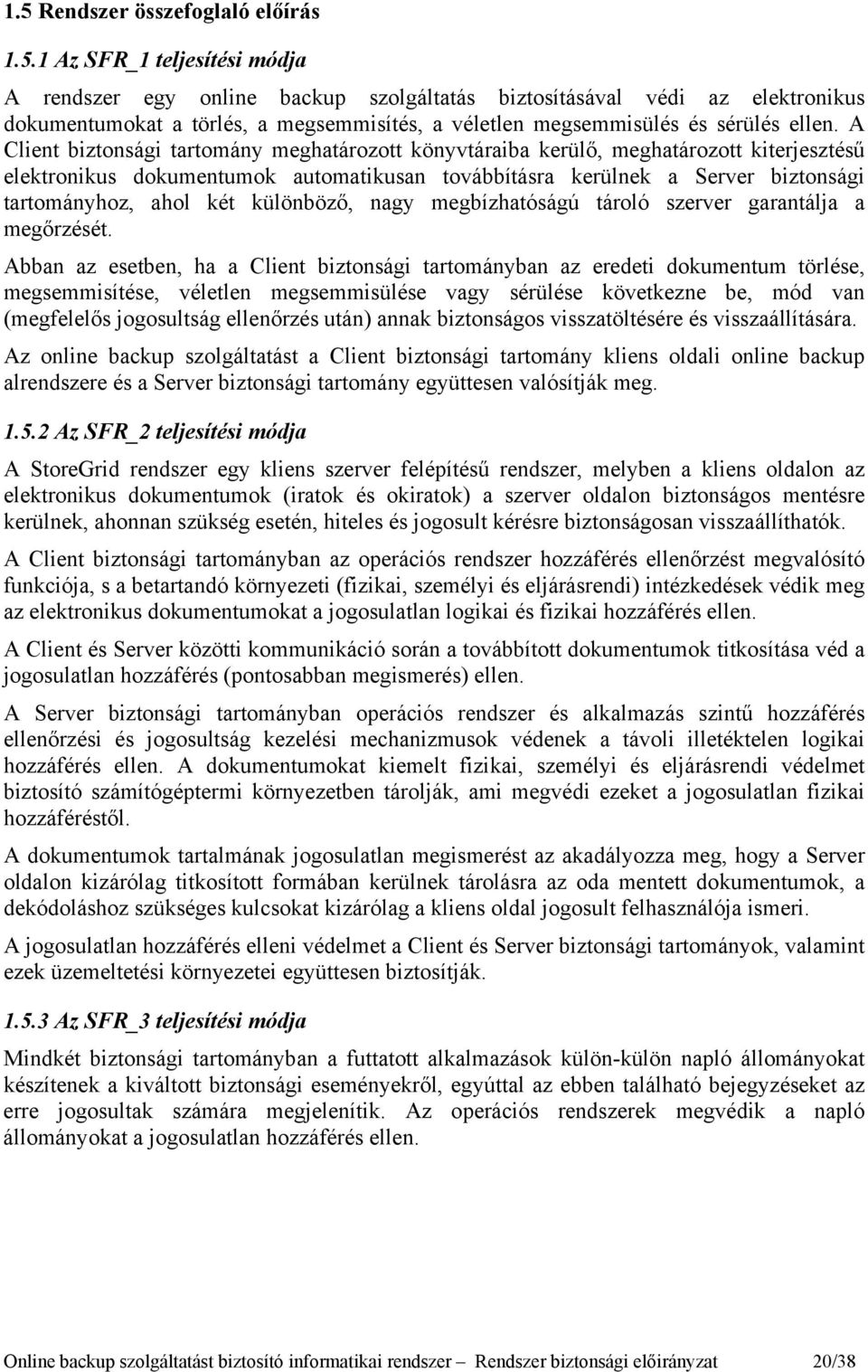 különböző, nagy megbízhatóságú tároló szerver garantálja a megőrzését.