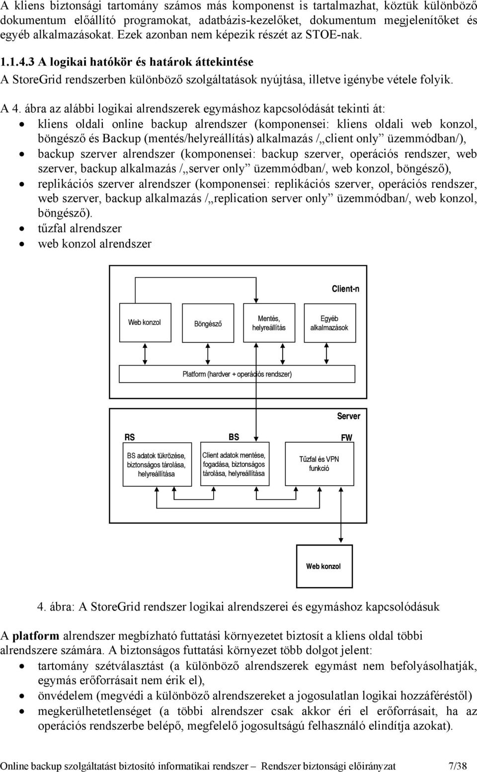 ábra az alábbi logikai alrendszerek egymáshoz kapcsolódását tekinti át: kliens oldali online backup alrendszer (komponensei: kliens oldali web konzol, böngésző és Backup (mentés/helyreállítás)