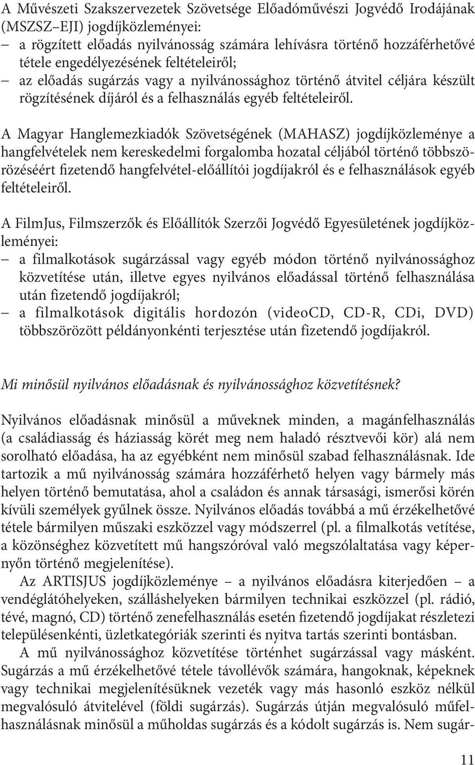 A Magyar Hanglemezkiadók Szövetségének (MAHASZ) jogdíjközleménye a hangfelvételek nem kereskedelmi forgalomba hozatal céljából történő többszörözéséért fizetendő hangfelvétel-előállítói jogdíjakról