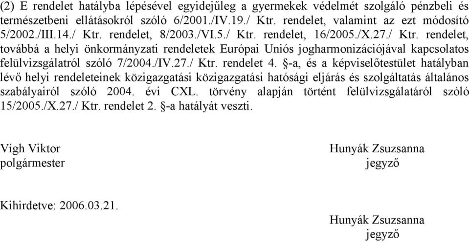 /IV.27./ Ktr. rendelet 4. -a, és a képviselőtestület hatályban lévő helyi rendeleteinek közigazgatási közigazgatási hatósági eljárás és szolgáltatás általános szabályairól szóló 2004. évi CXL.