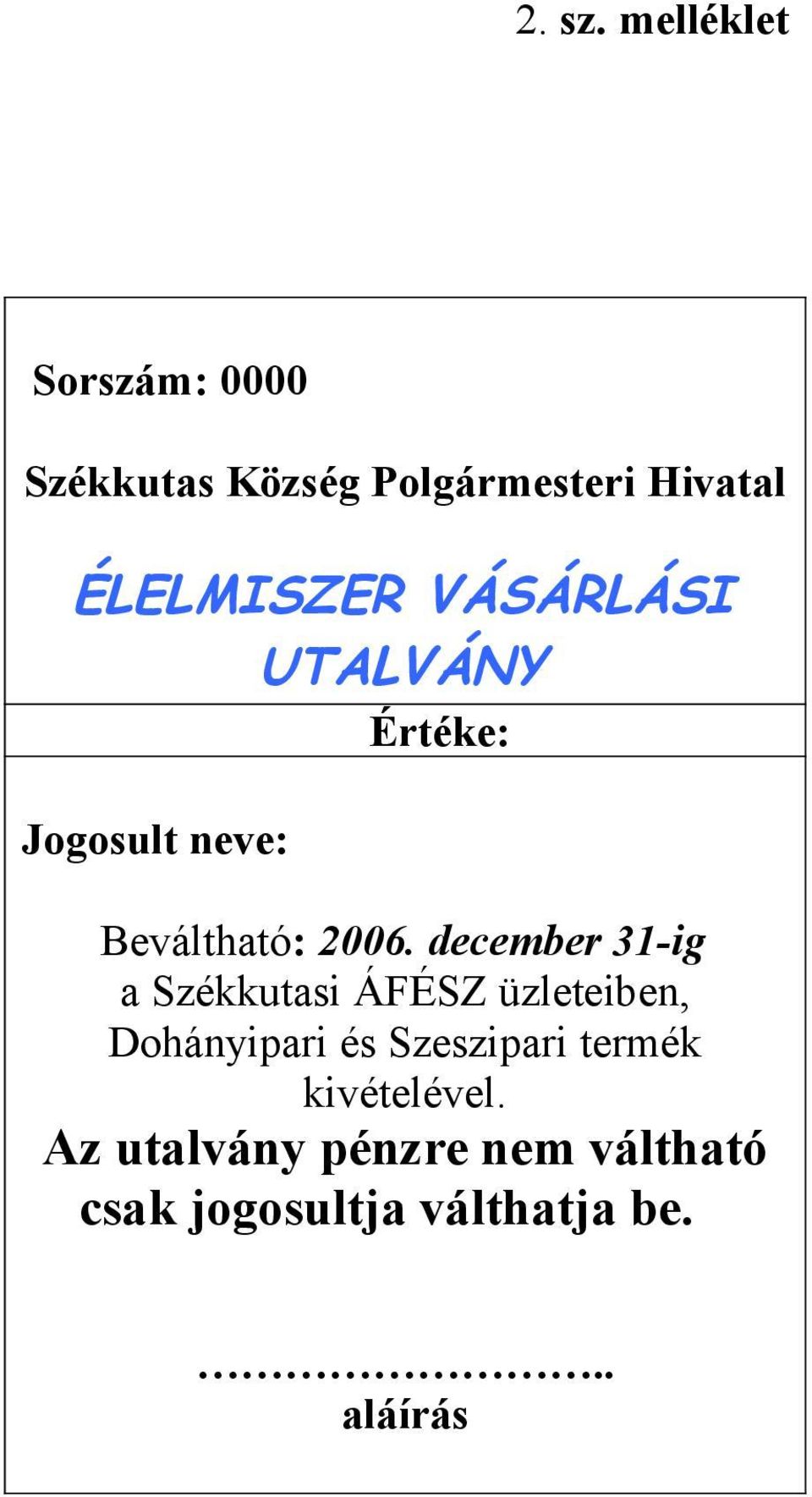 VÁSÁRLÁSI UTALVÁNY Értéke: Jogosult neve: Beváltható: 2006.