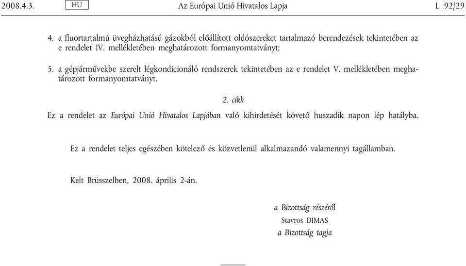 mellékletében meghatározott formanyomtatványt; 5. a gépjárművekbe szerelt légkondicionáló rendszerek tekintetében az e rendelet V.
