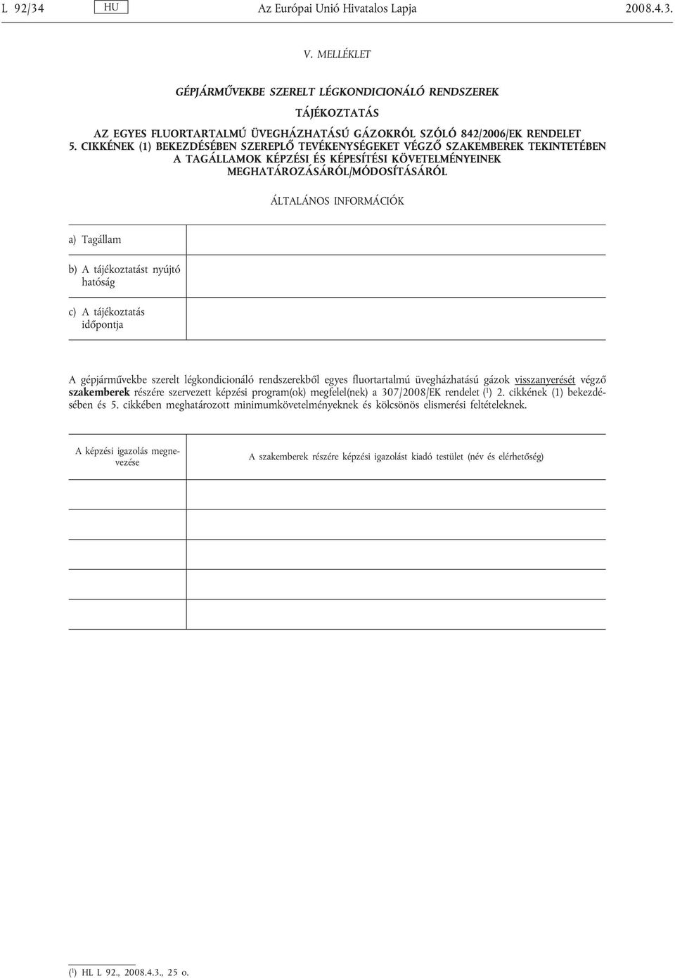 szerelt légkondicionáló rendszerekből egyes fluortartalmú üvegházhatású gázok visszanyerését végző szakemberek részére szervezett képzési program(ok) megfelel(nek) a 307/2008/EK rendelet