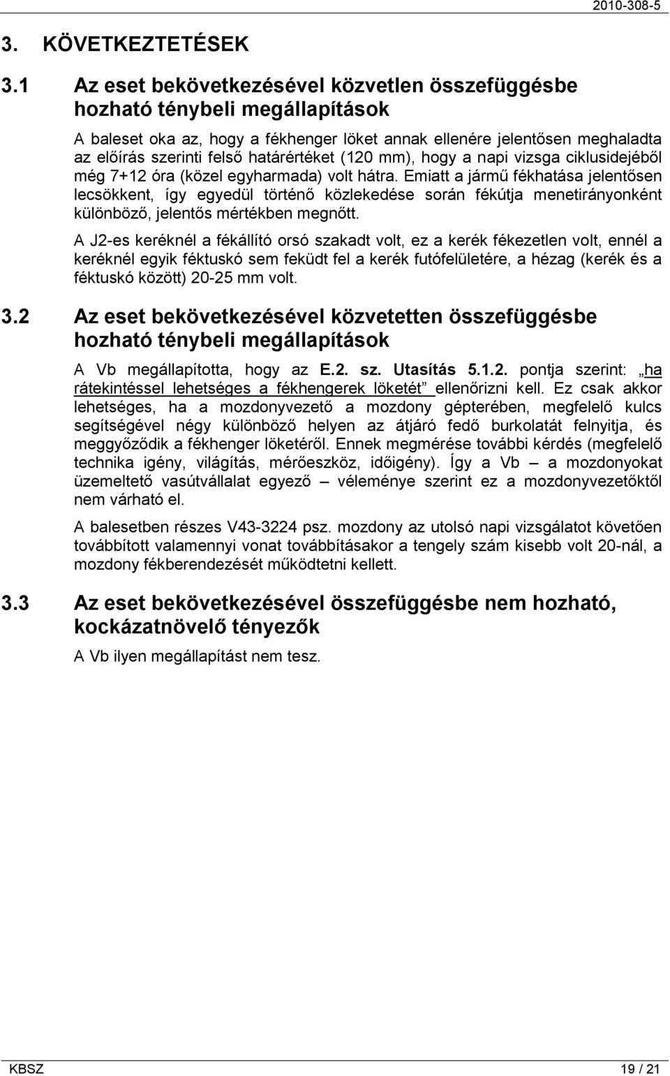(120 mm), hogy a napi vizsga ciklusidejéből még 7+12 óra (közel egyharmada) volt hátra.