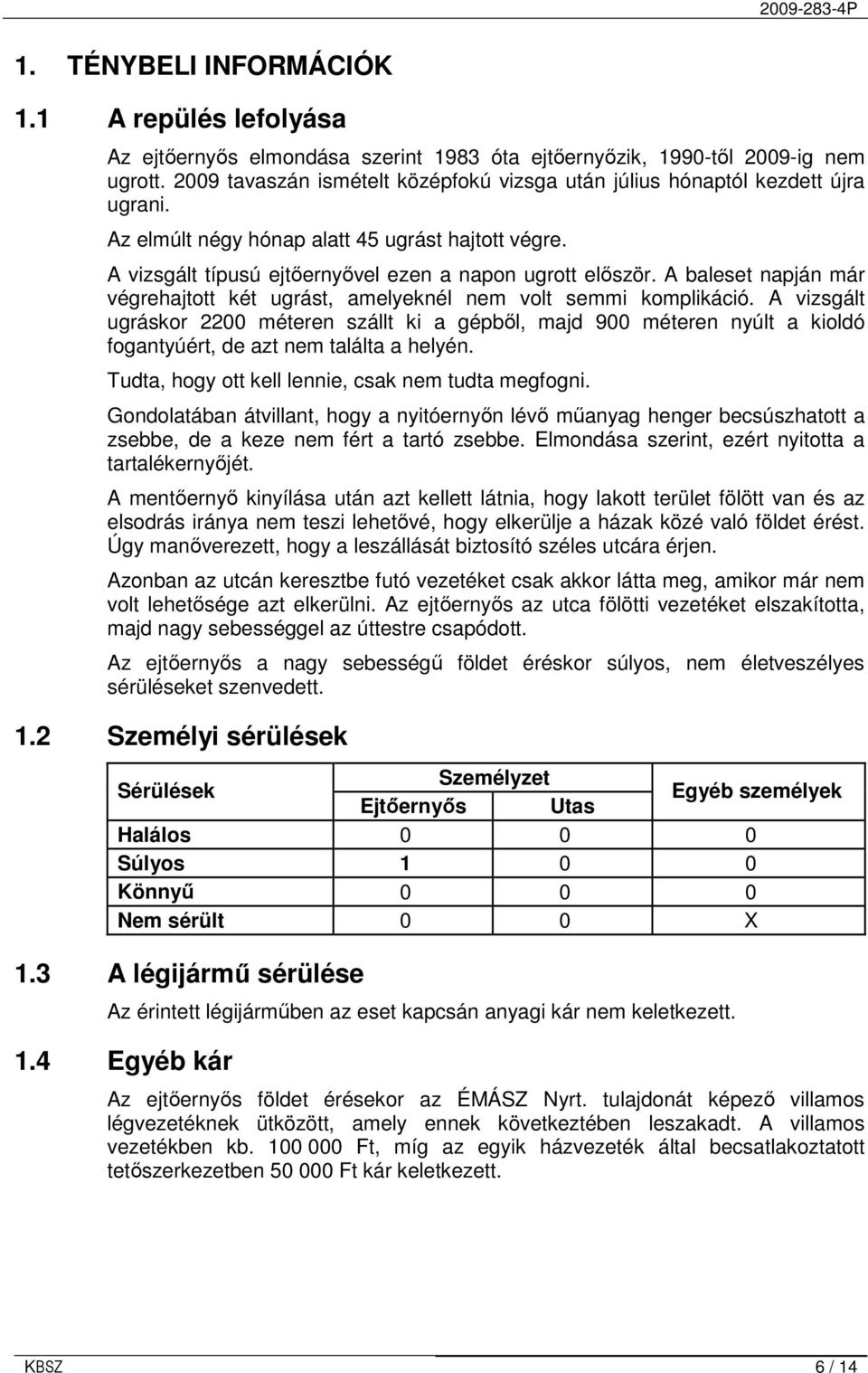 A baleset napján már végrehajtott két ugrást, amelyeknél nem volt semmi komplikáció.