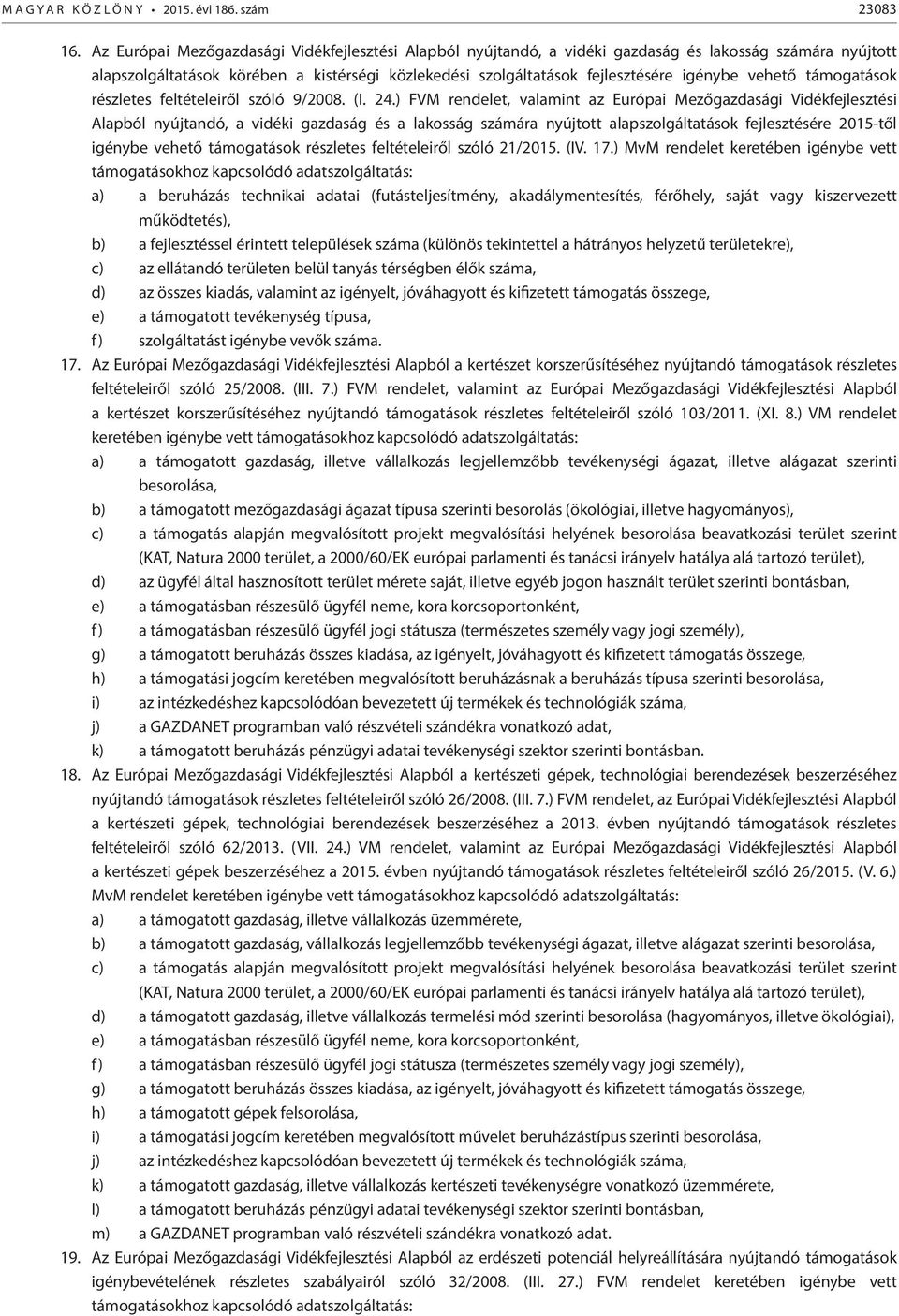 vehető támogatások részletes feltételeiről szóló 9/2008. (I. 24.