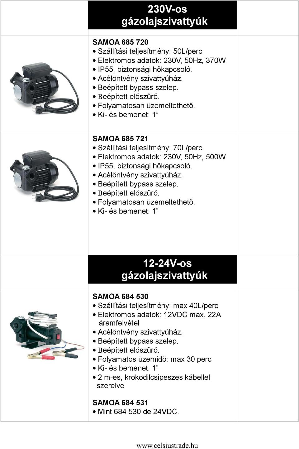 SAMOA 685 721 Szállítási teljesítmény: 70L/perc Elektromos adatok: 230V, 50Hz, 500W IP55, biztonsági  12-24V-os