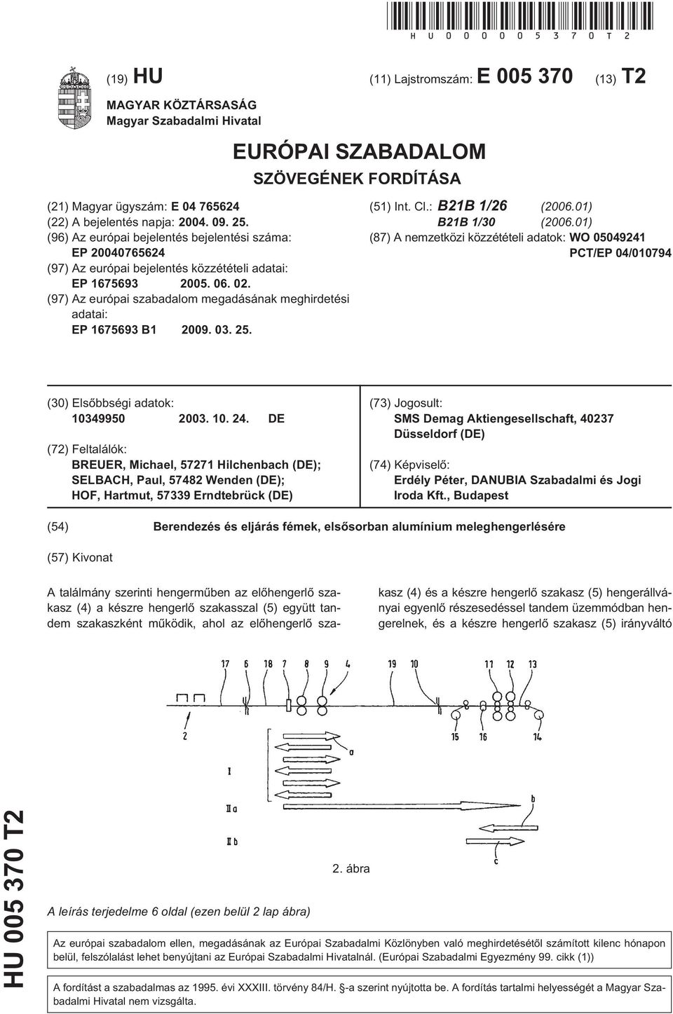 25. (96) Az európai bejelentés bejelentési száma: EP 20040765624 (97) Az európai bejelentés közzétételi adatai: EP 1675693 2005. 06. 02.